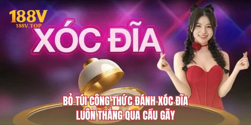 Bỏ túi công thức đánh xóc đĩa luôn thắng qua cầu gãy