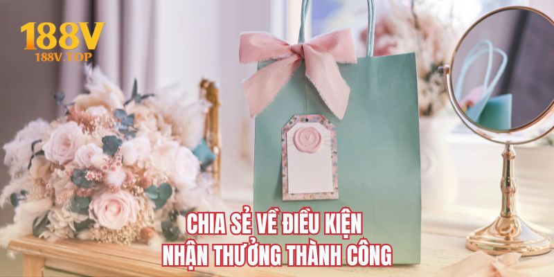Chia sẻ về điều kiện nhận thưởng thành công