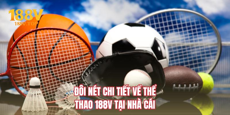 Đôi nét chi tiết về thể thao 188V tại nhà cái